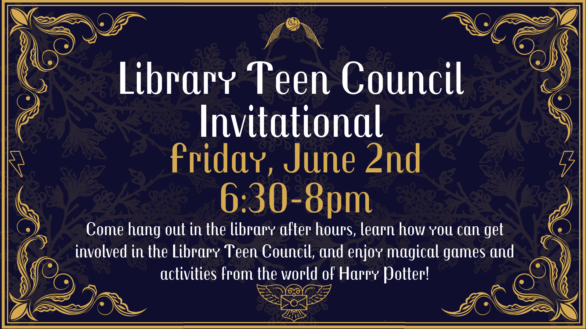 Library Teen Council Invitational, Friday, June 2nd from 6:30-8pm. Come hang out in the library after hours, learn how you can be a part of the Library Teen Council, and enjoy magical games and activities from the world of Harry Potter!